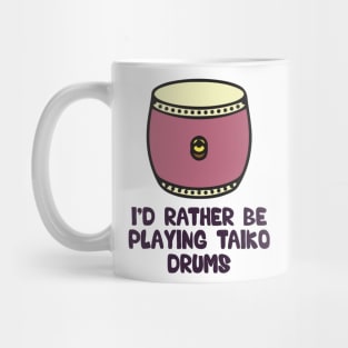 I’d rather be playing taiko drums Mug